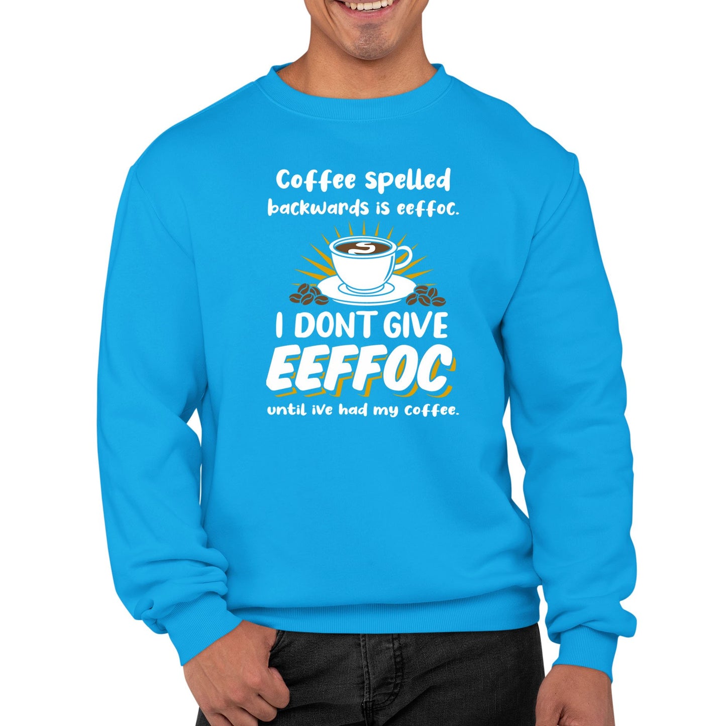 Coffee Spelled Backwards I Dont Give EEFFOC Mens Sweatshirt