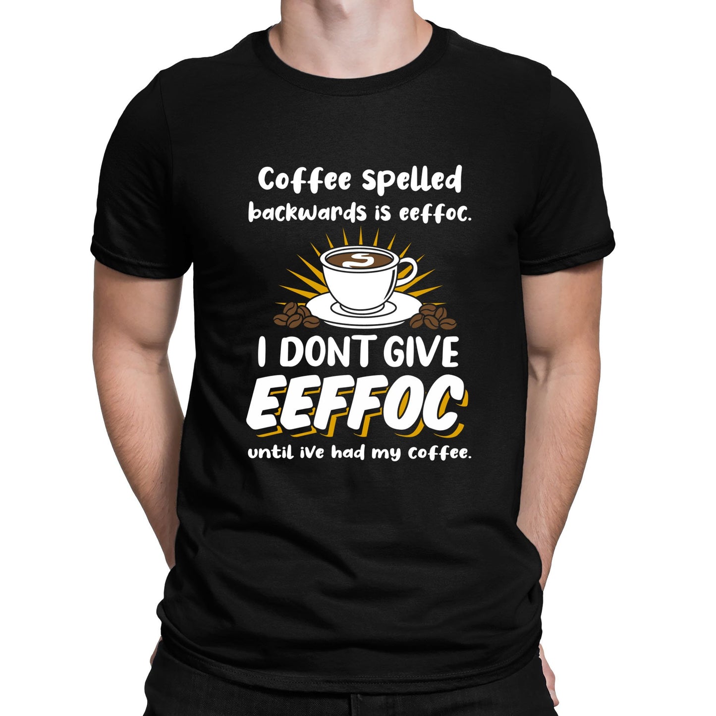 Coffee Spelled Backwards I Dont Give EEFFOC Mens T-shirt