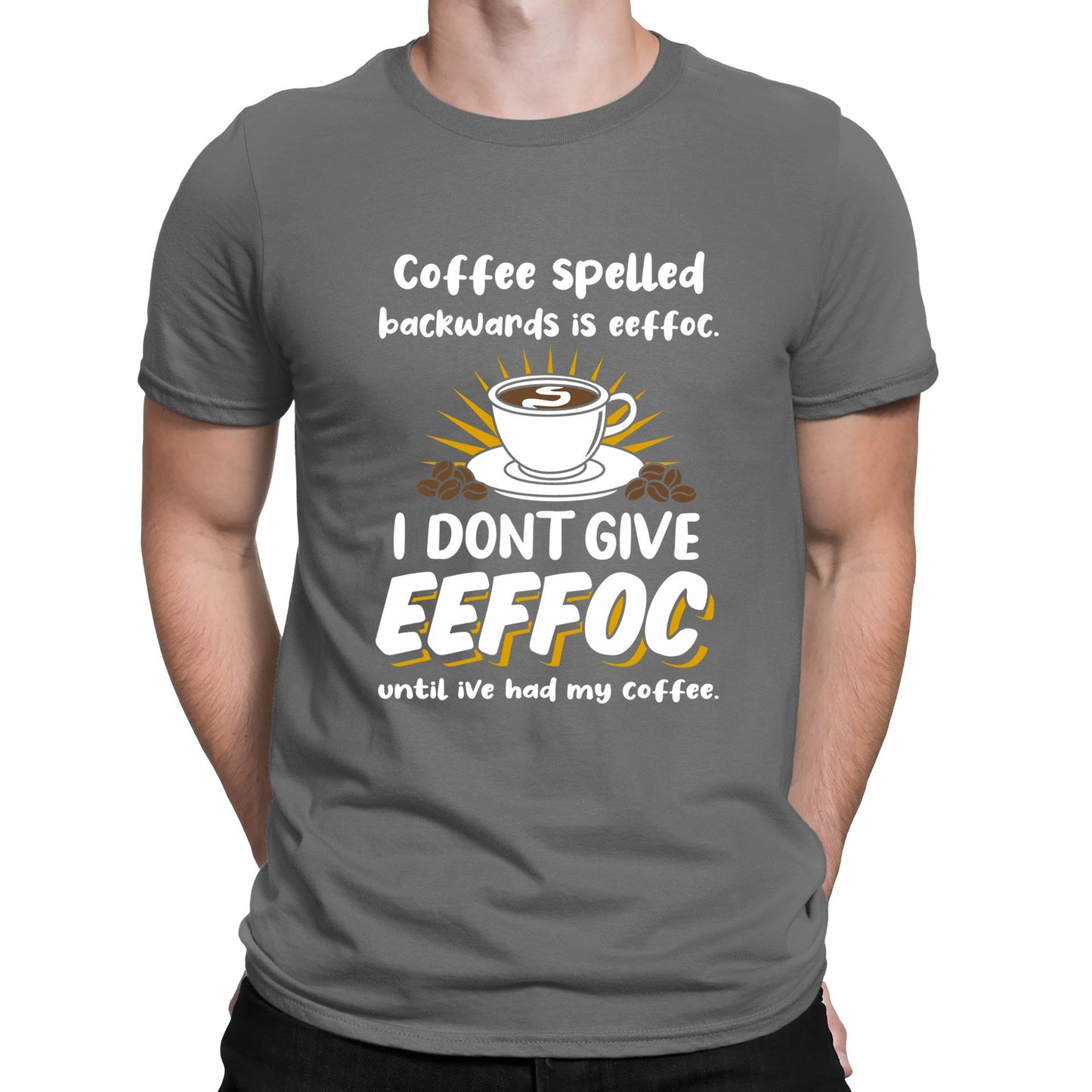 Coffee Spelled Backwards I Dont Give EEFFOC Mens T-shirt