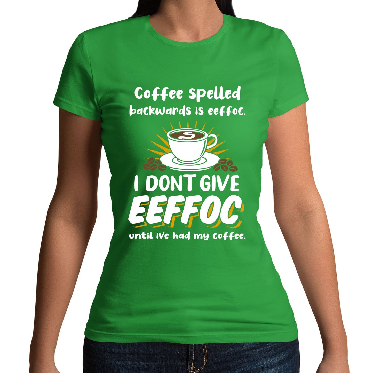 Coffee Spelled Backwards I Dont Give EEFFOC Womens T-shirt