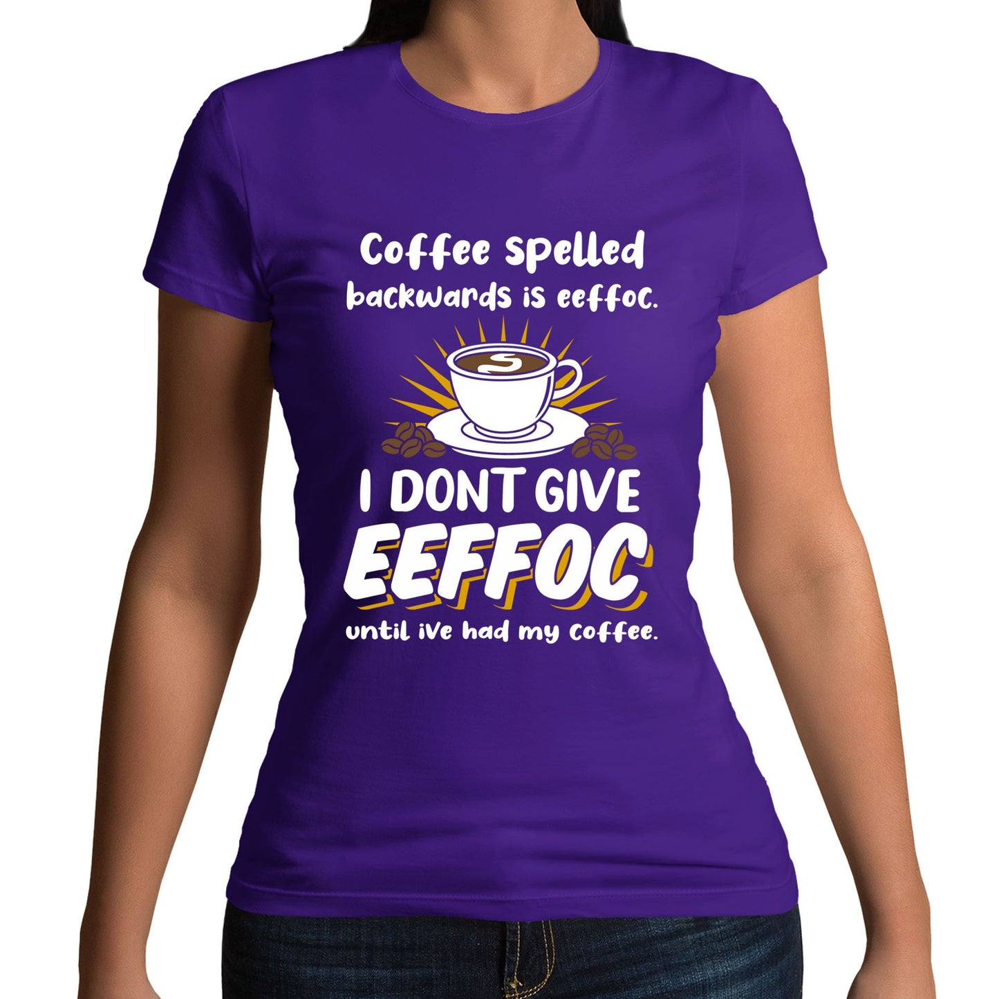 Coffee Spelled Backwards I Dont Give EEFFOC Womens T-shirt