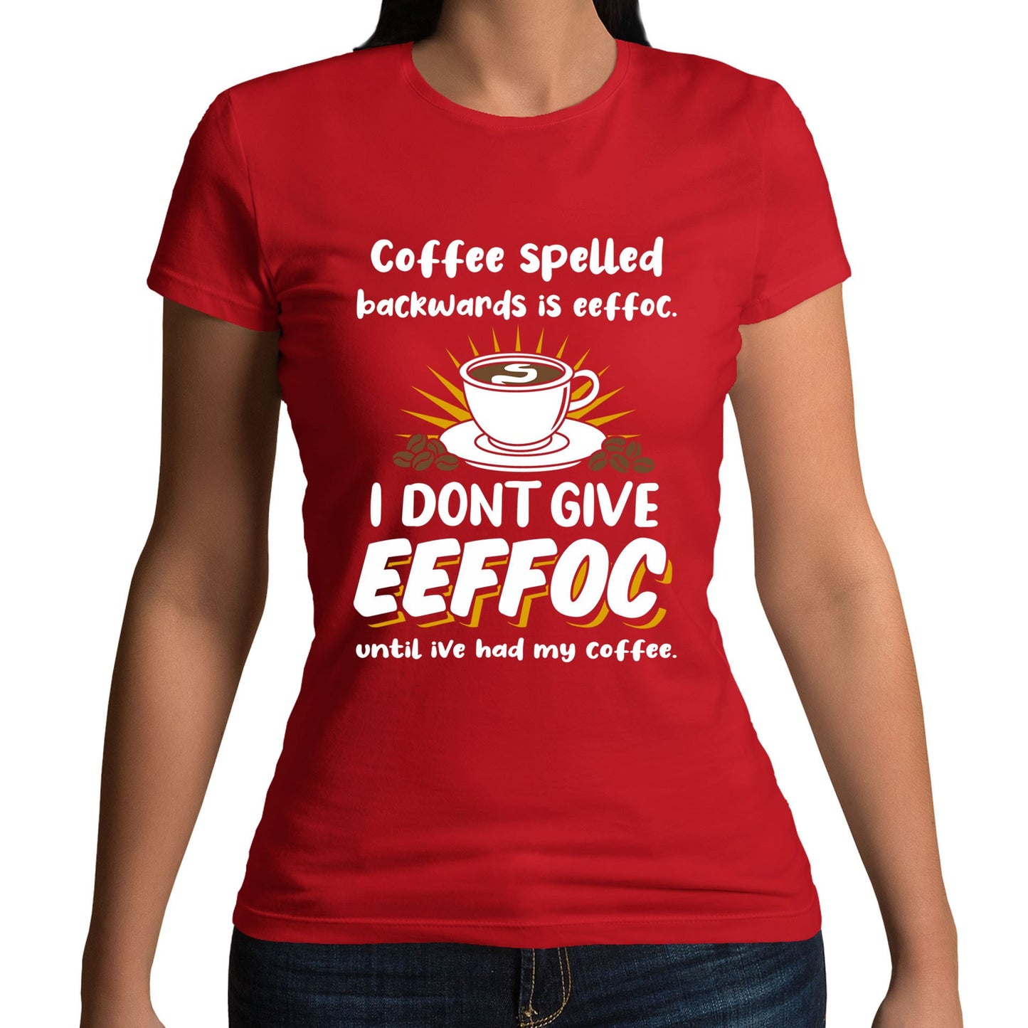 Coffee Spelled Backwards I Dont Give EEFFOC Womens T-shirt