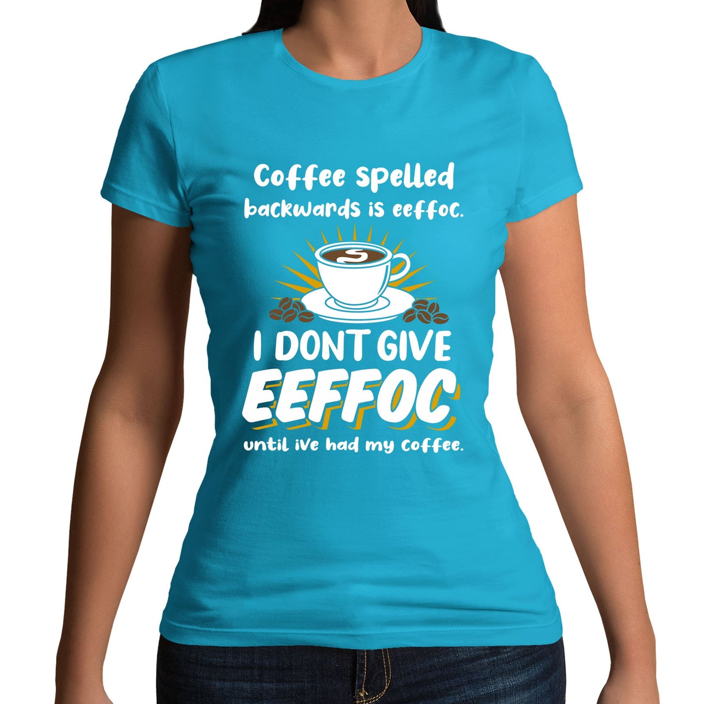 Coffee Spelled Backwards I Dont Give EEFFOC Womens T-shirt