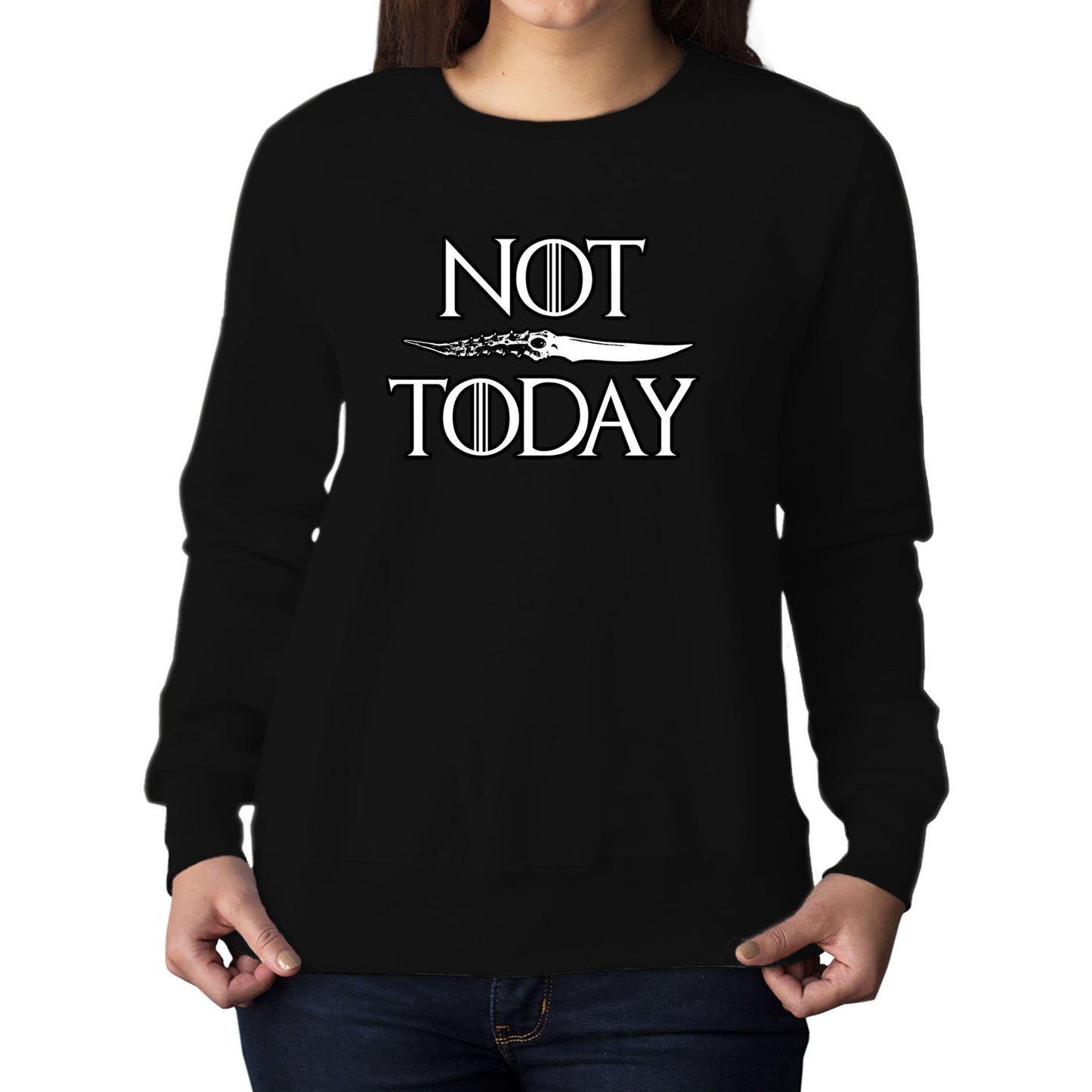 Not Today Arya Stark Womens Sweatshirt