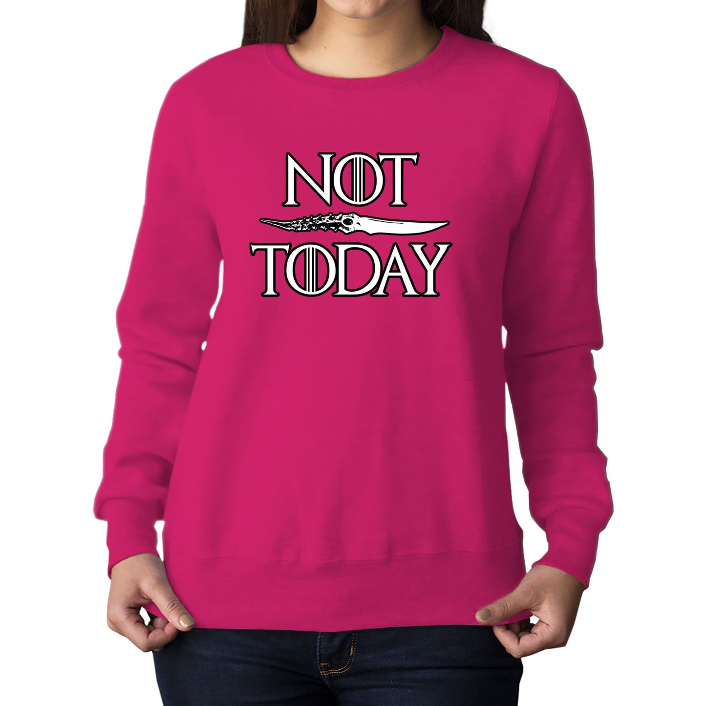 Not Today Arya Stark Womens Sweatshirt