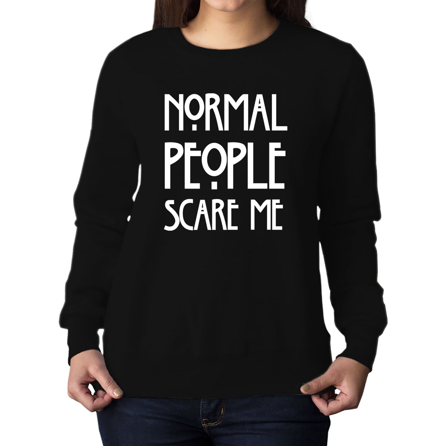 Normal People Scare Me Womens Sweatshirt