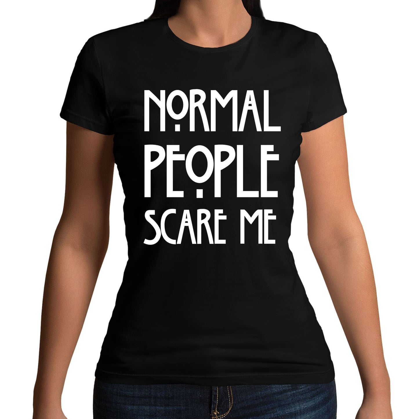 Normal People Scare Me Womens T-shirt