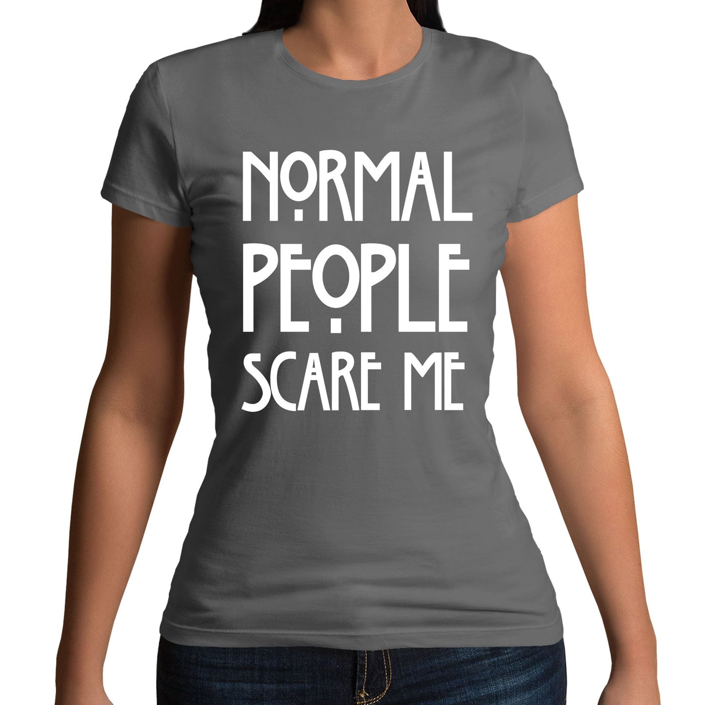 Normal People Scare Me Womens T-shirt