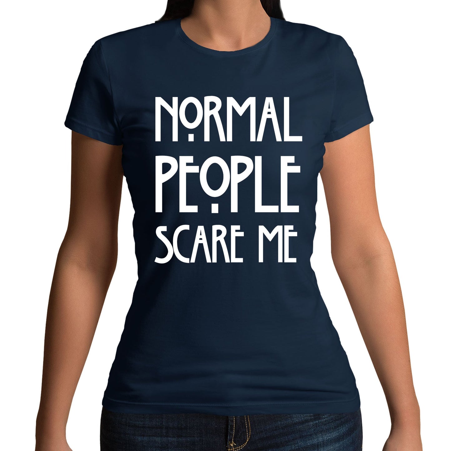 Normal People Scare Me Womens T-shirt