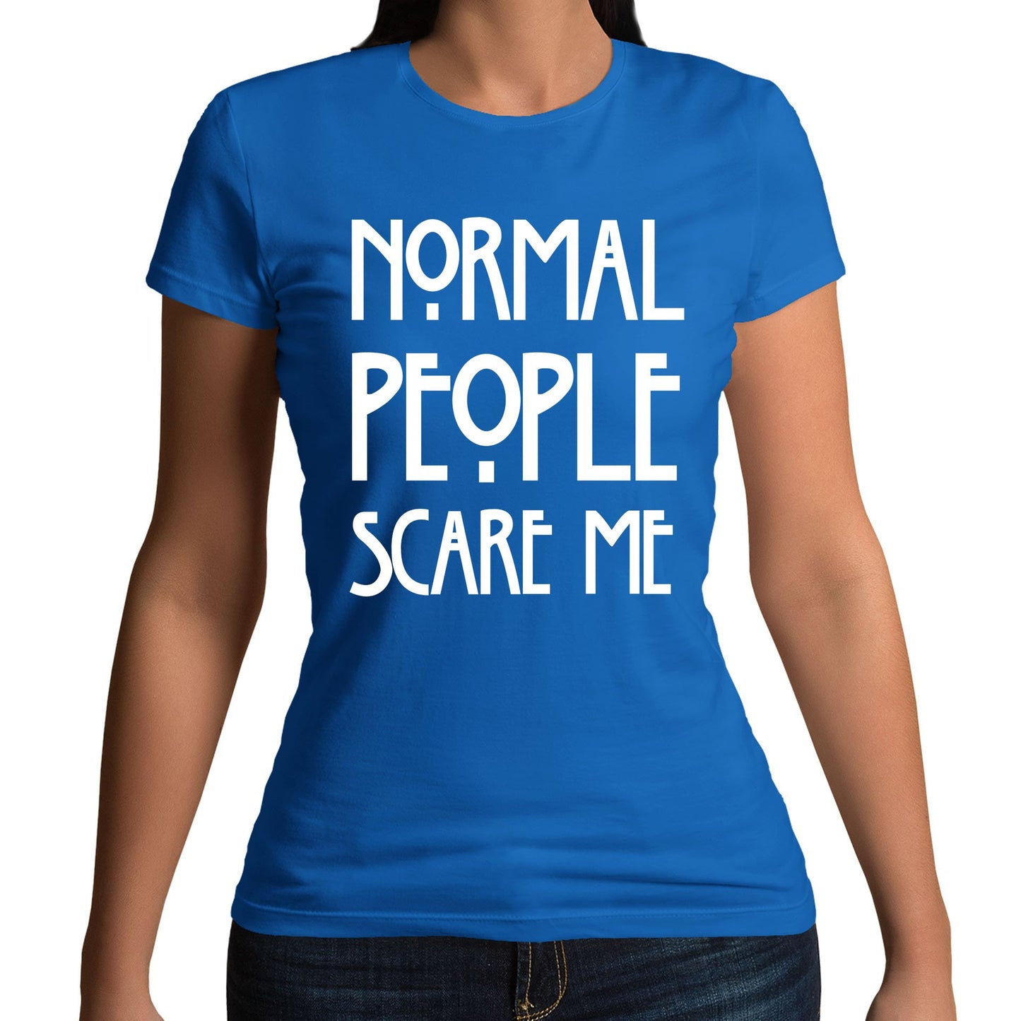 Normal People Scare Me Womens T-shirt