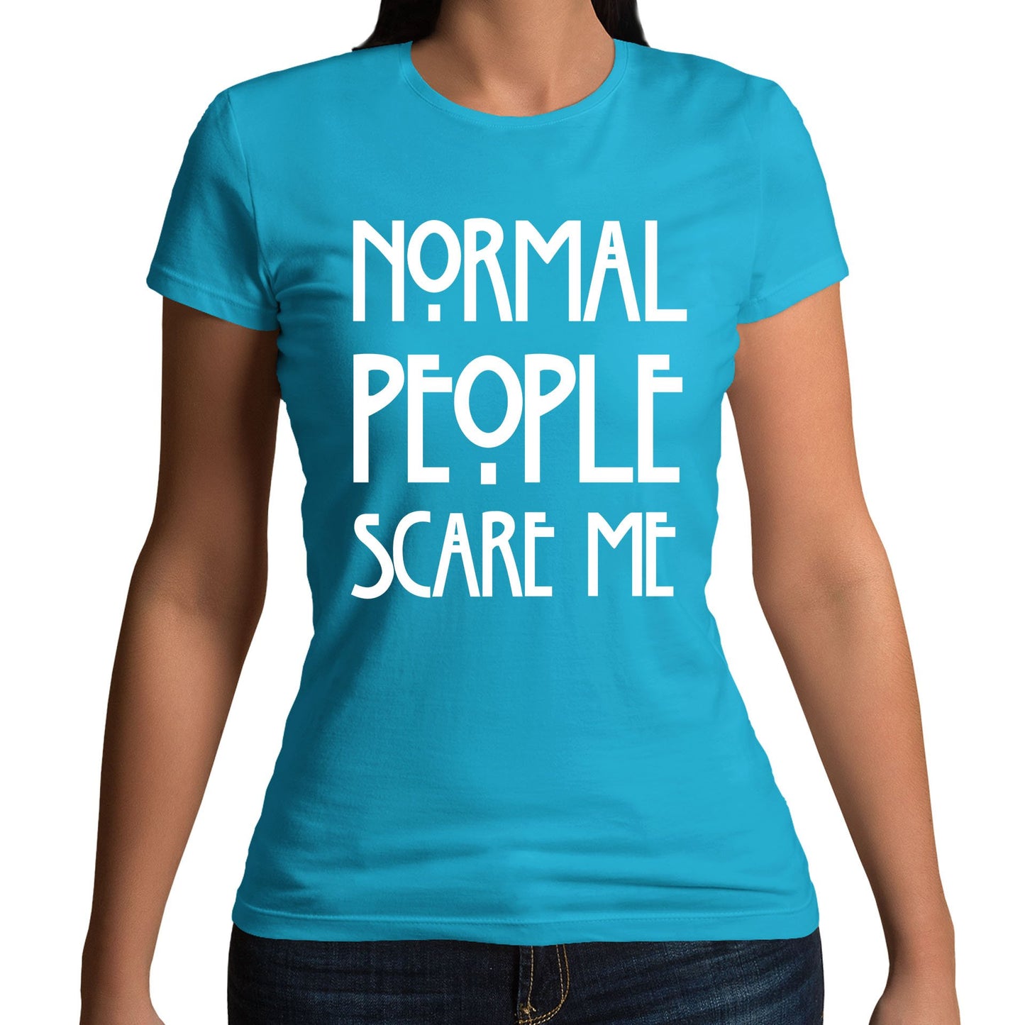 Normal People Scare Me Womens T-shirt