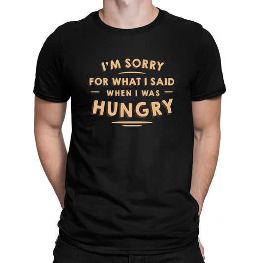 I'm Sorry I Was Hungry Mens T-shirt