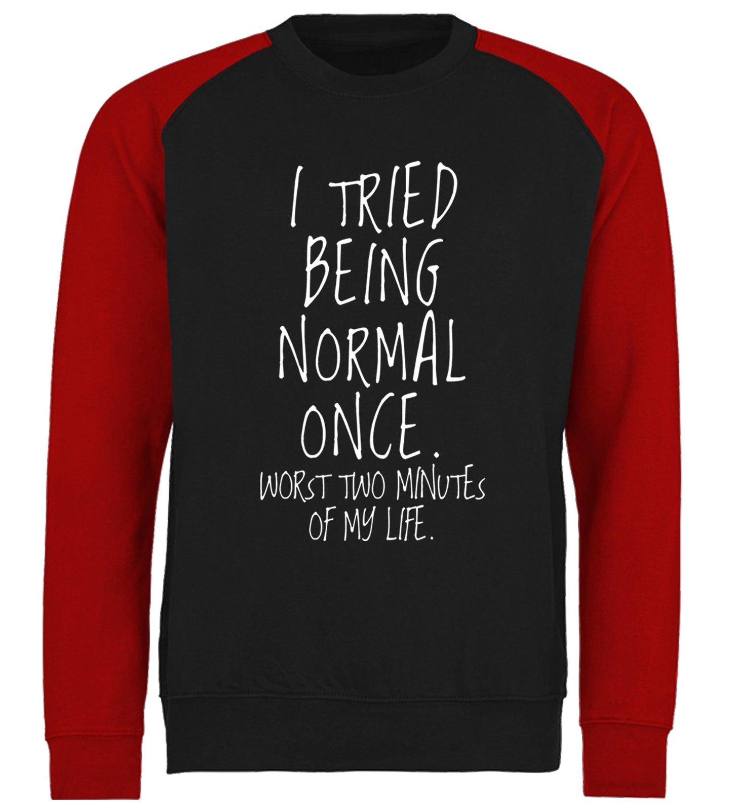 I Tried Being Normal Once Baseball Sweatshirt