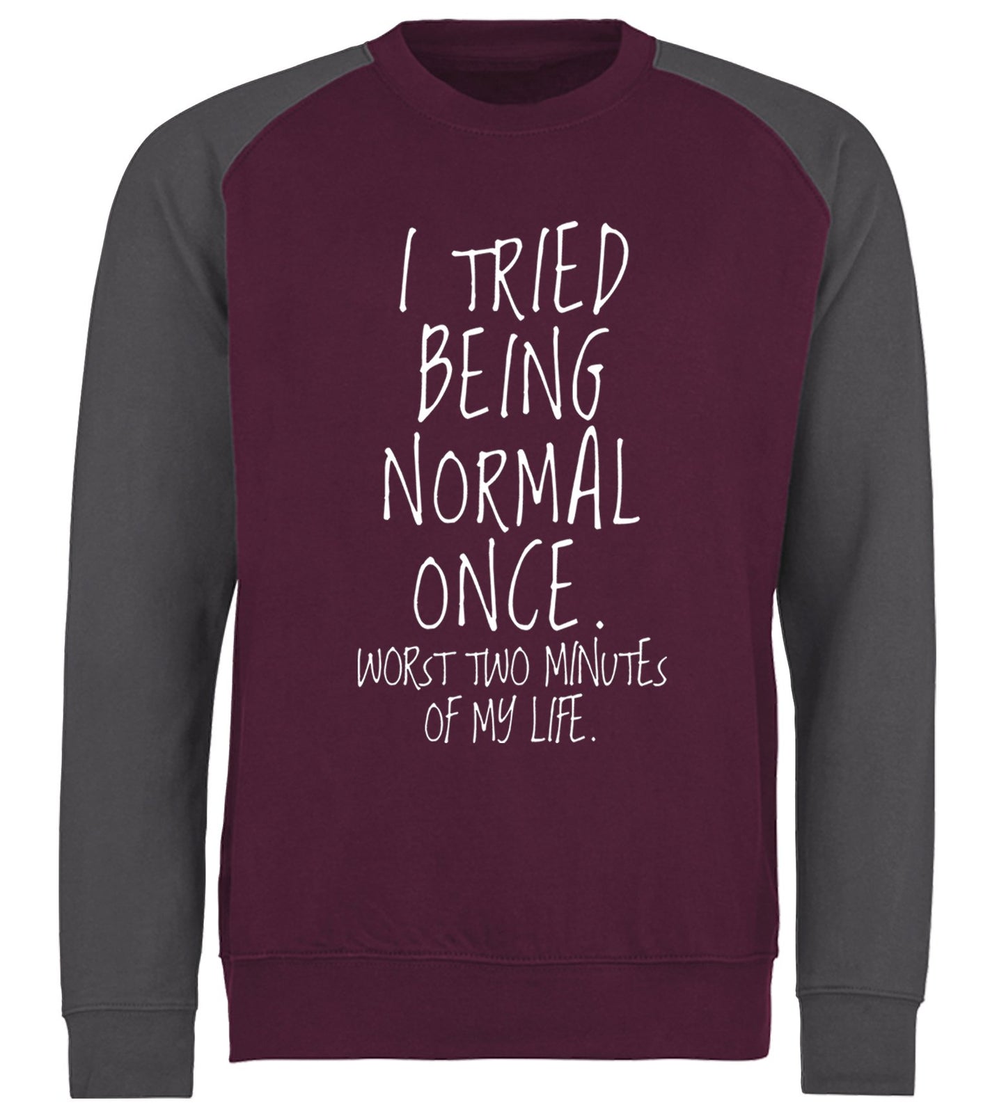 I Tried Being Normal Once Baseball Sweatshirt