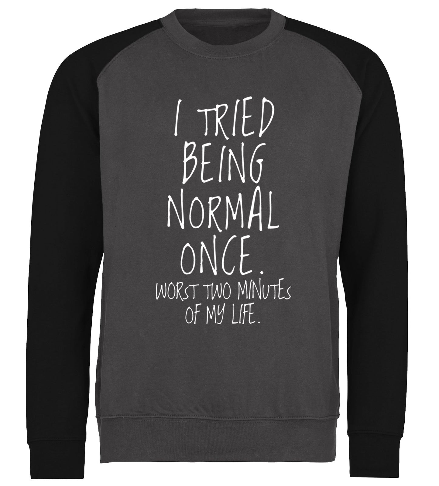 I Tried Being Normal Once Baseball Sweatshirt