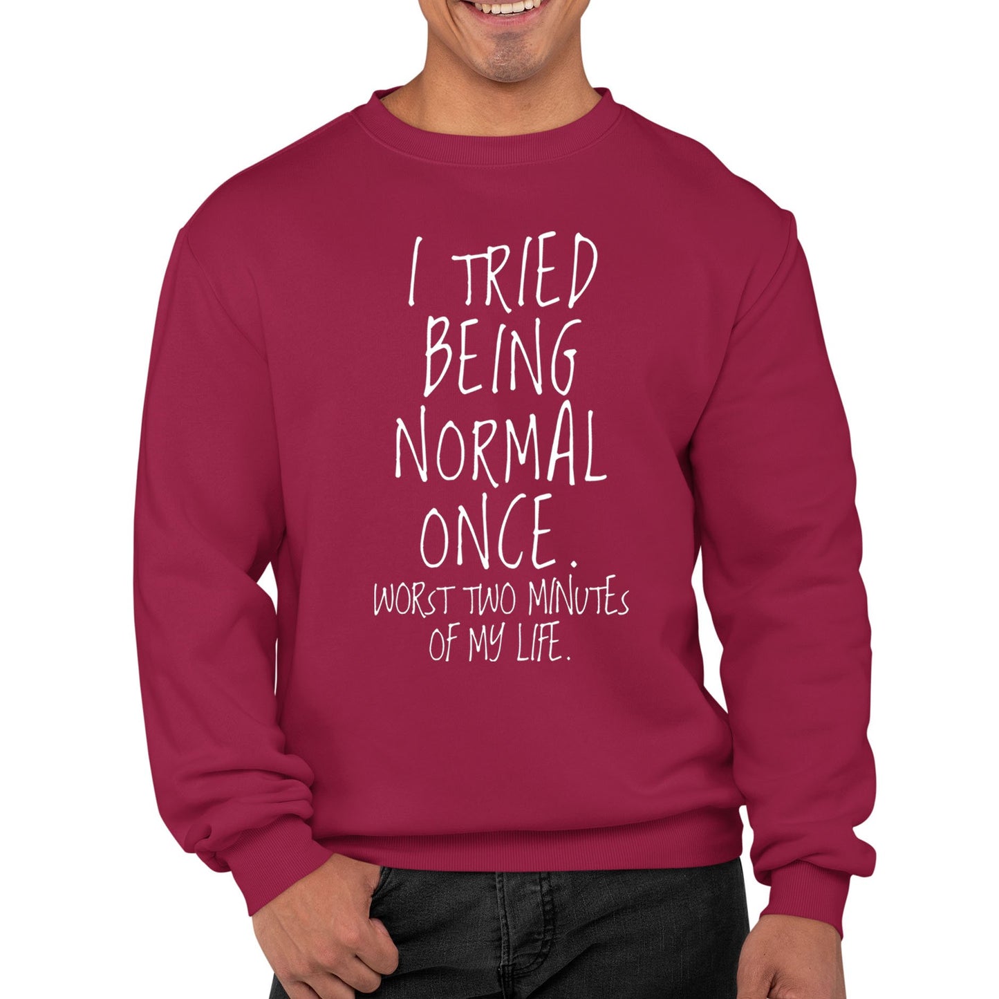 I Tried Being Normal Once Mens Sweatshirt