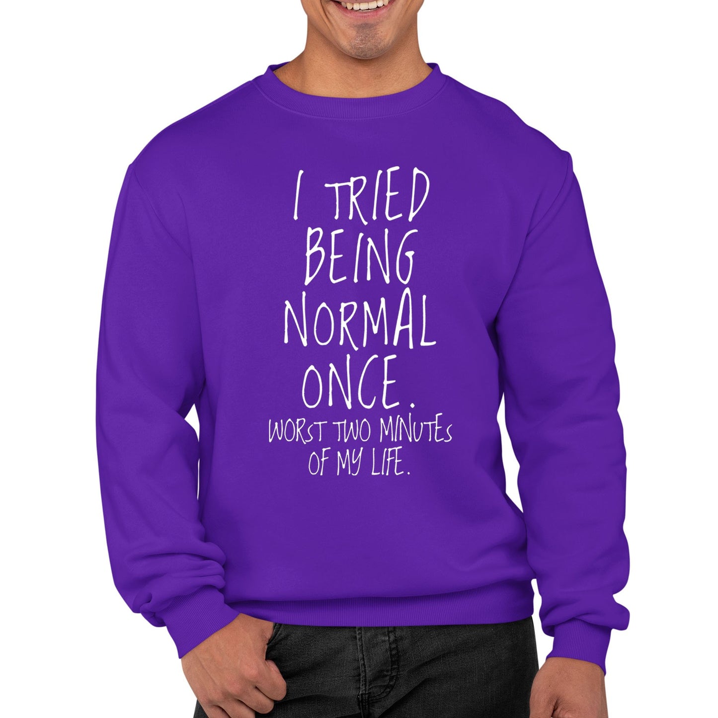 I Tried Being Normal Once Mens Sweatshirt