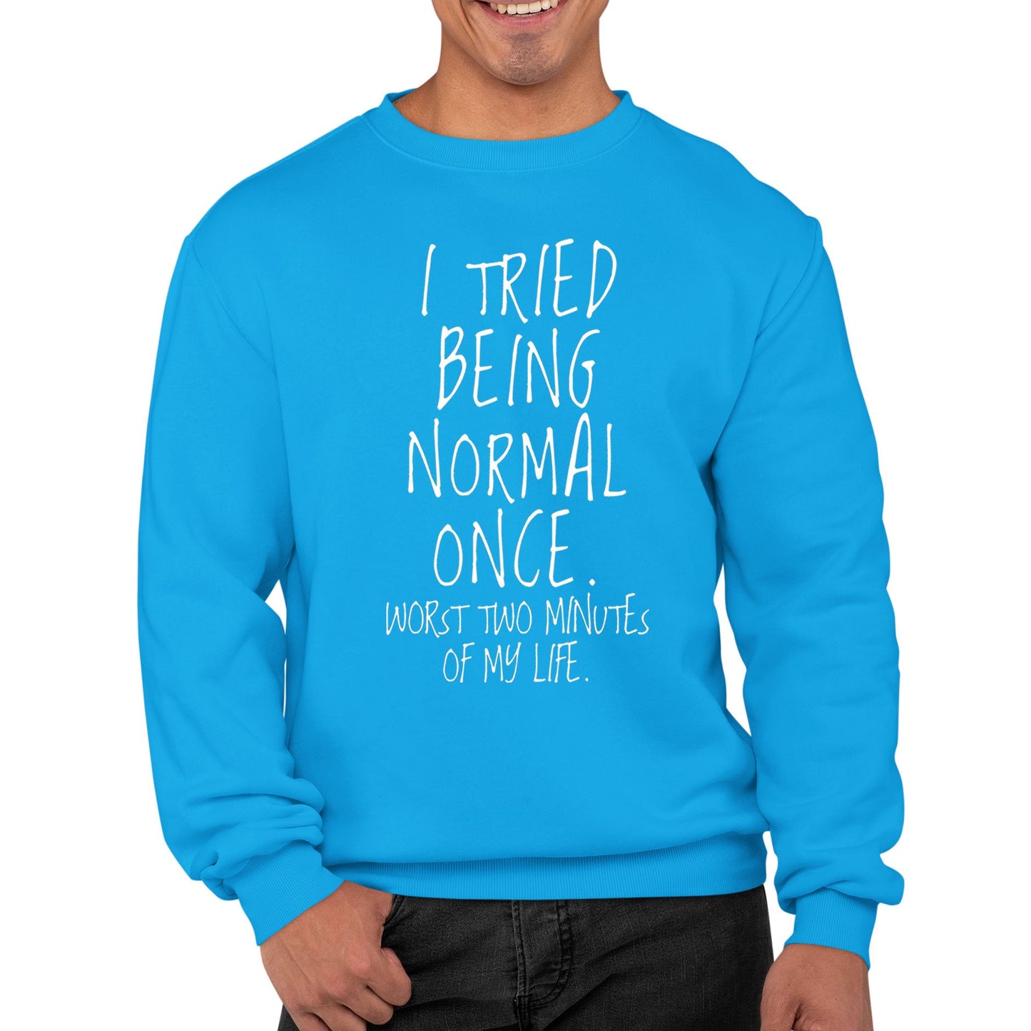 I Tried Being Normal Once Mens Sweatshirt