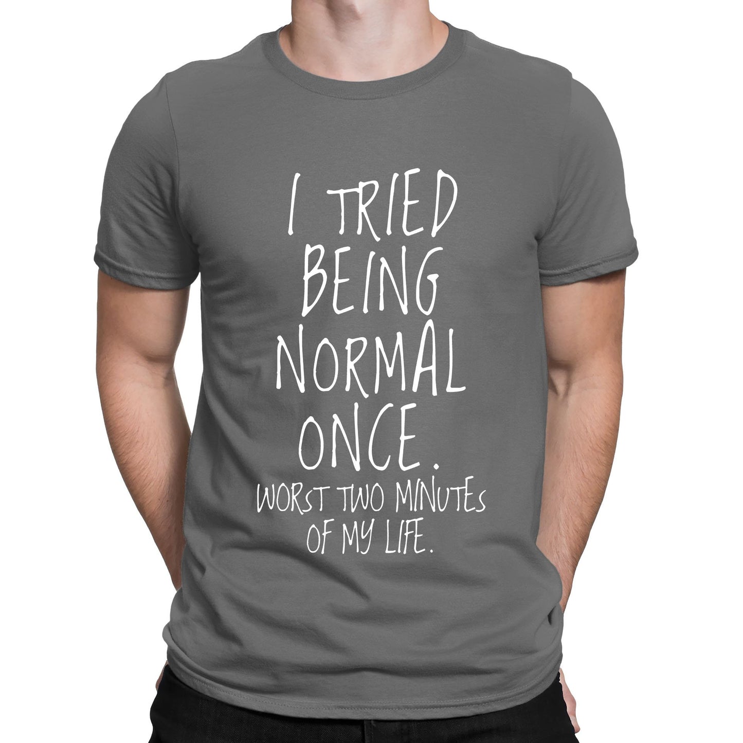 I Tried Being Normal Once Mens T-shirt