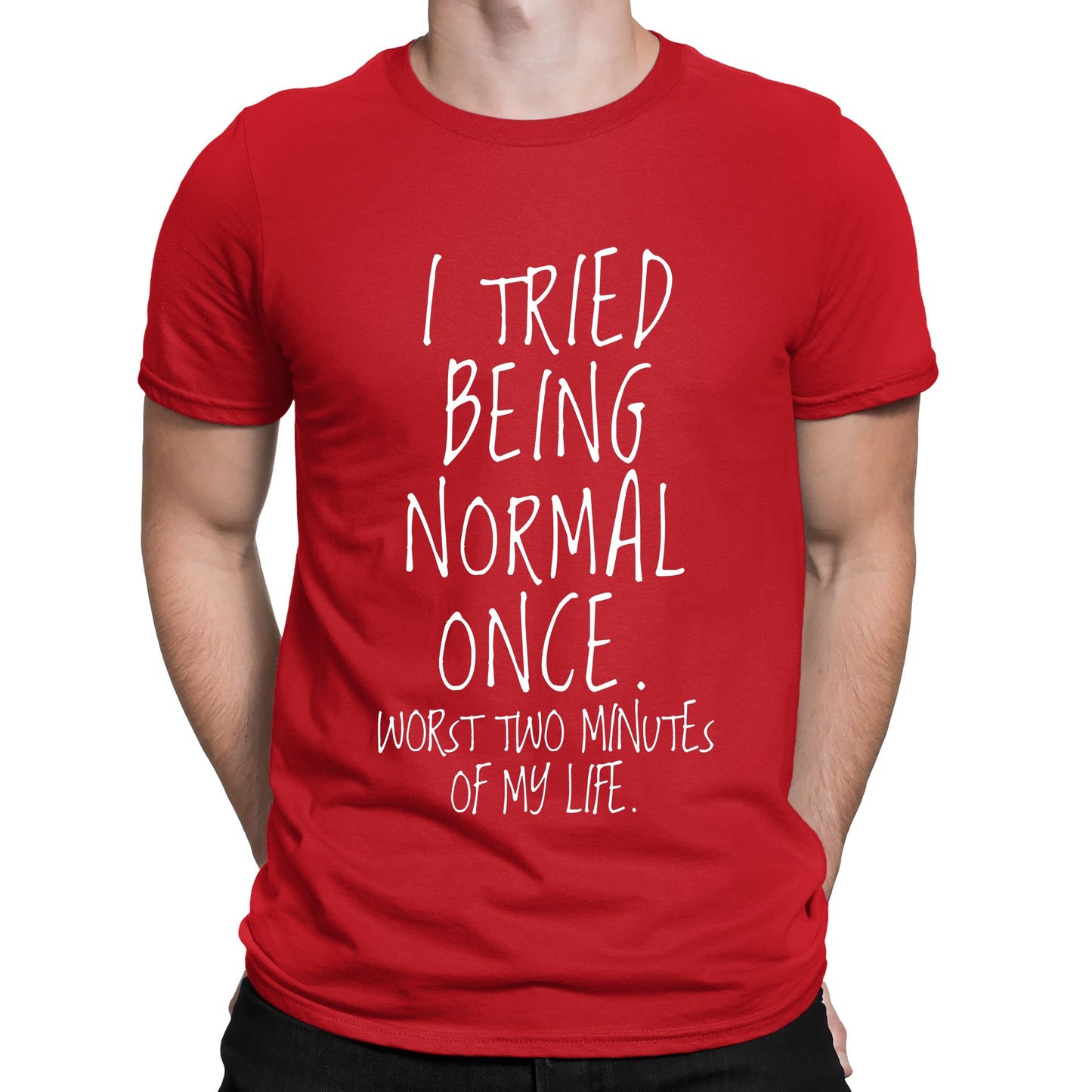 I Tried Being Normal Once Mens T-shirt