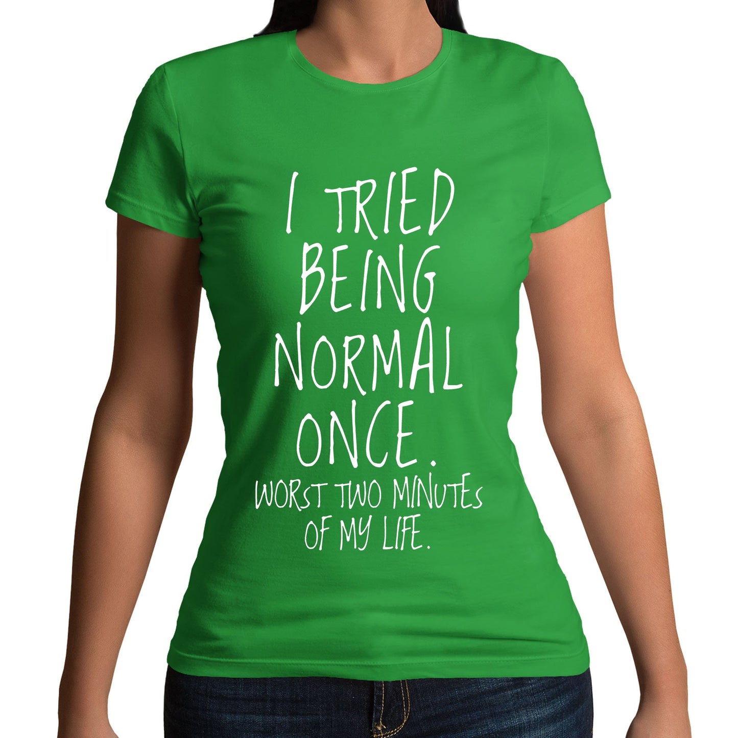 I Tried Being Normal Once Womens T-shirt