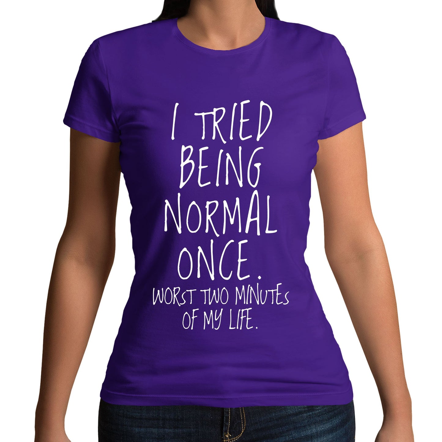 I Tried Being Normal Once Womens T-shirt