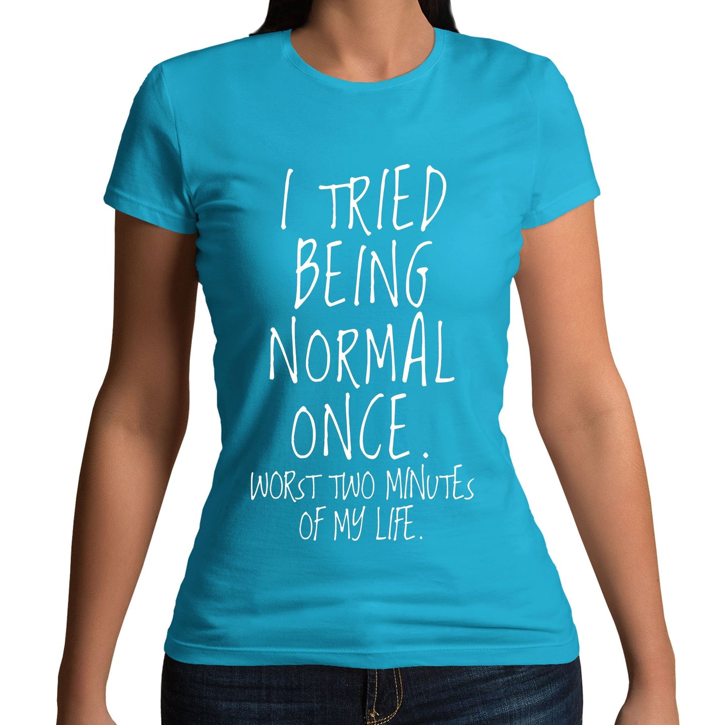 I Tried Being Normal Once Womens T-shirt