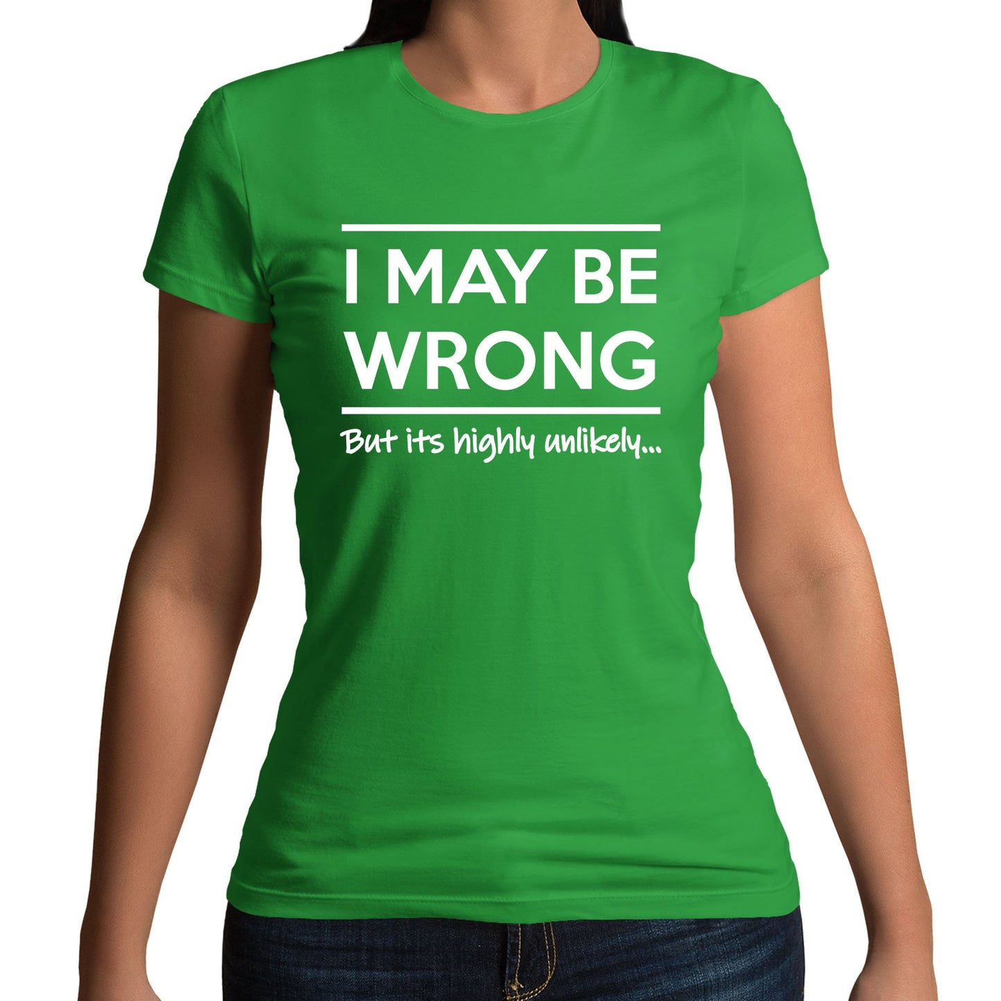 I May Be Wrong Womens T-shirt