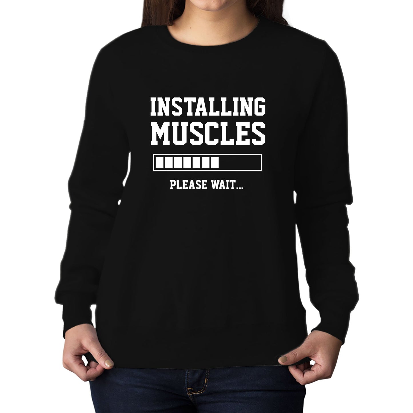 Installing Muscles Womens Sweatshirt